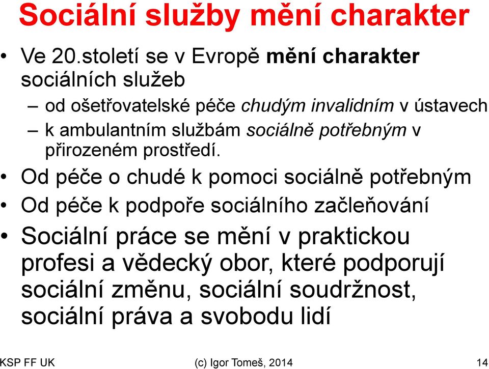 ambulantním službám sociálně potřebným v přirozeném prostředí.