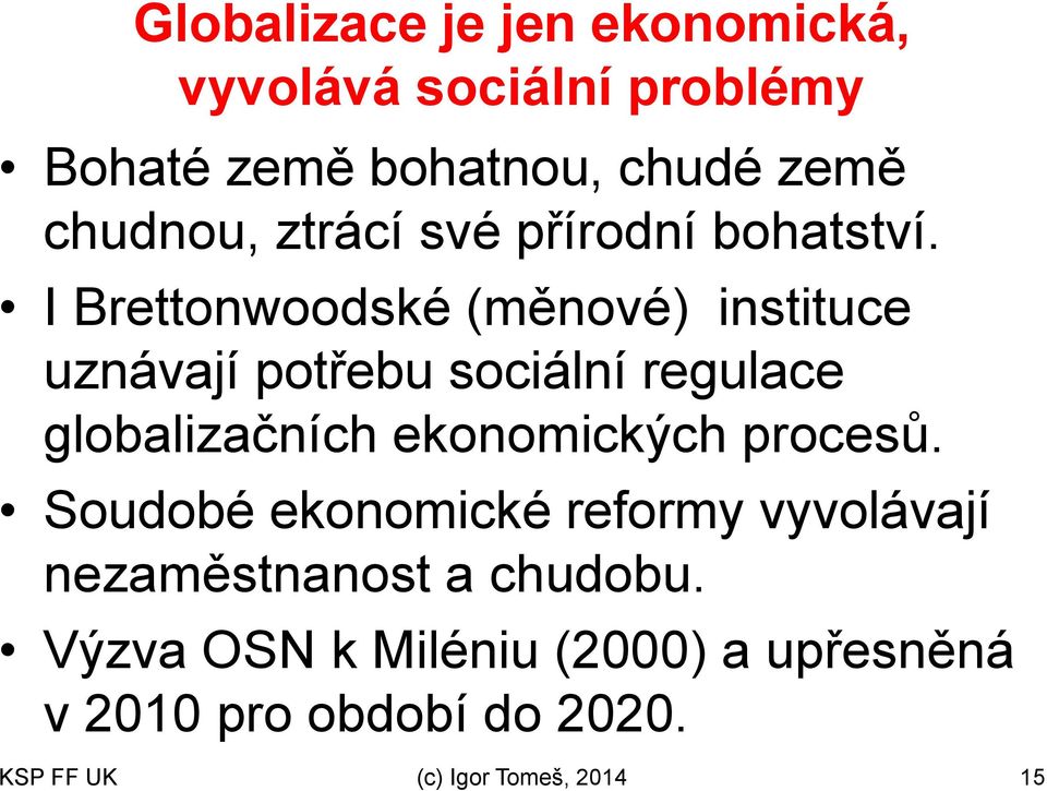 I Brettonwoodské (měnové) instituce uznávají potřebu sociální regulace globalizačních ekonomických