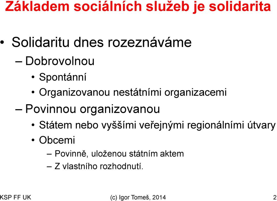 organizovanou Státem nebo vyššími veřejnými regionálními útvary Obcemi