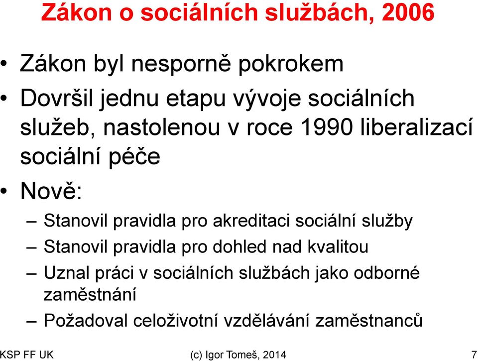 akreditaci sociální služby Stanovil pravidla pro dohled nad kvalitou Uznal práci v sociálních