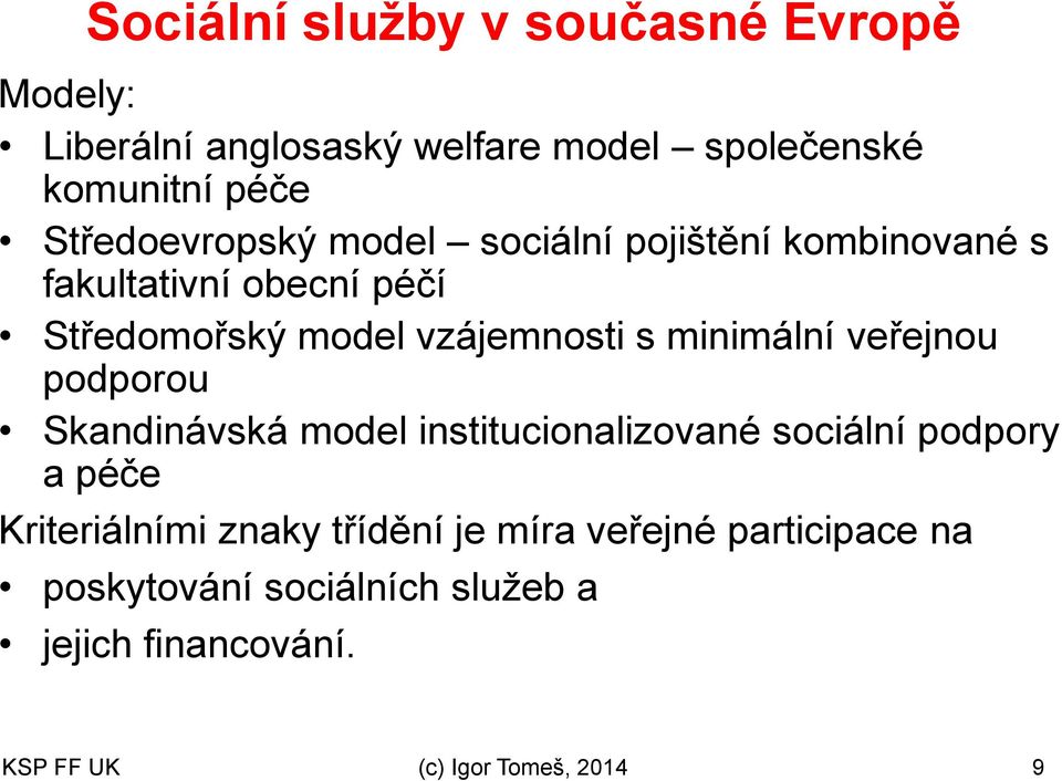 minimální veřejnou podporou Skandinávská model institucionalizované sociální podpory a péče Kriteriálními znaky