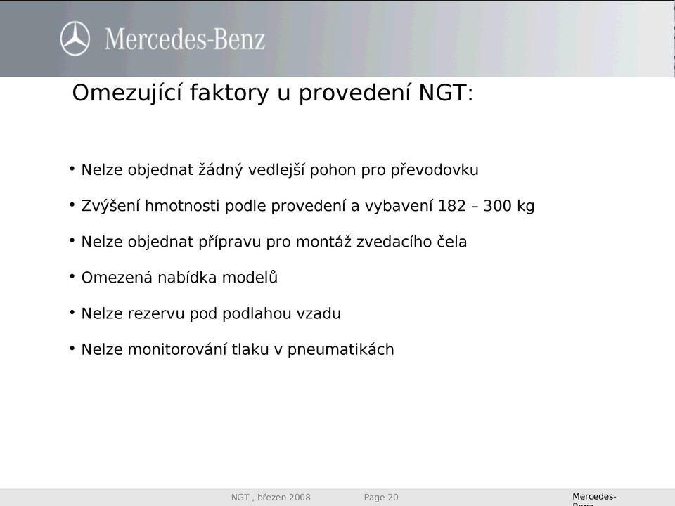 Nelze objednat přípravu pro montáž zvedacího čela Omezená nabídka modelů