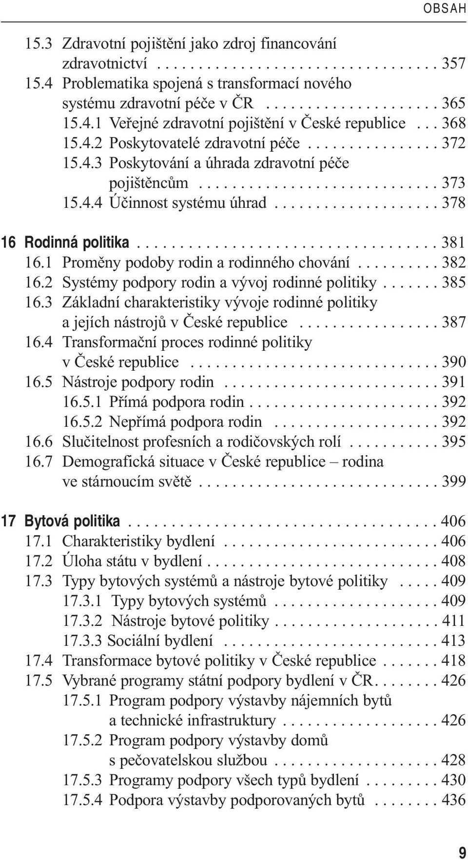 4.4 Účinnost systému úhrad.................... 378 16 Rodinná politika................................... 381 16.1 Proměny podoby rodin a rodinného chování.......... 382 16.