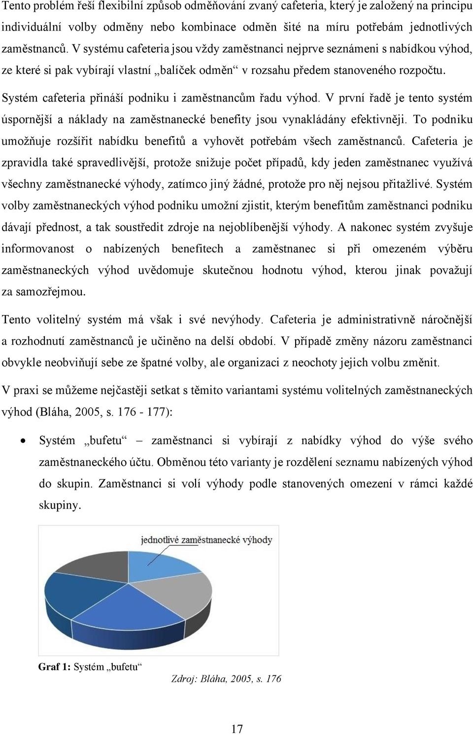Systém cafeteria přináší podniku i zaměstnancům řadu výhod. V první řadě je tento systém úspornější a náklady na zaměstnanecké benefity jsou vynakládány efektivněji.