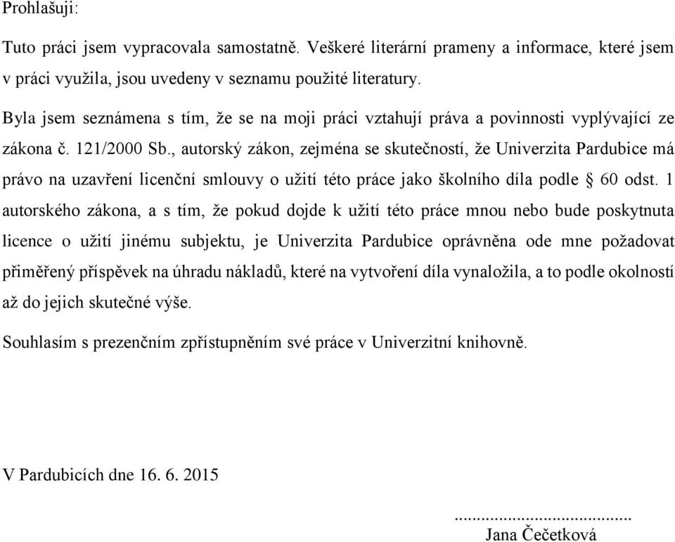 , autorský zákon, zejména se skutečností, že Univerzita Pardubice má právo na uzavření licenční smlouvy o užití této práce jako školního díla podle 60 odst.