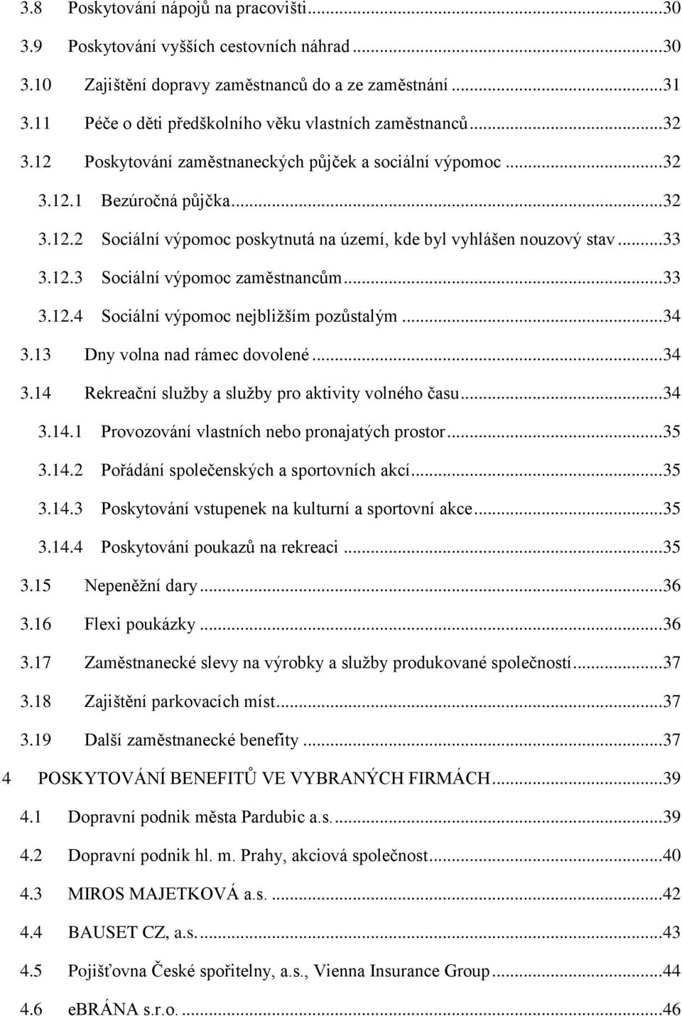 .. 33 3.12.3 Sociální výpomoc zaměstnancům... 33 3.12.4 Sociální výpomoc nejbližším pozůstalým... 34 3.13 Dny volna nad rámec dovolené... 34 3.14 Rekreační služby a služby pro aktivity volného času.