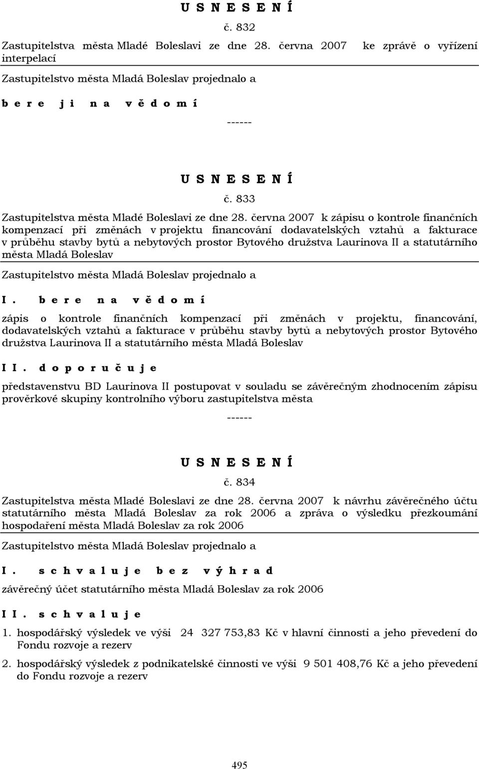 statutárního města Mladá Boleslav b e r e n a v ě d o m í zápis o kontrole finančních kompenzací při změnách v projektu, financování, dodavatelských vztahů a fakturace v průběhu stavby bytů a