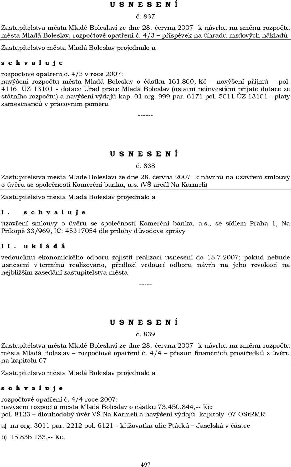 4116, ÚZ 13101 - dotace Úřad práce Mladá Boleslav (ostatní neinvestiční přijaté dotace ze státního rozpočtu) a navýšení výdajů kap. 01 org. 999 par. 6171 pol.