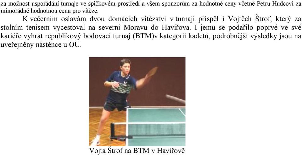 K večerním oslavám dvou domácích vítězství v turnaji přispěl i Vojtěch Štrof, který za stolním tenisem vycestoval na