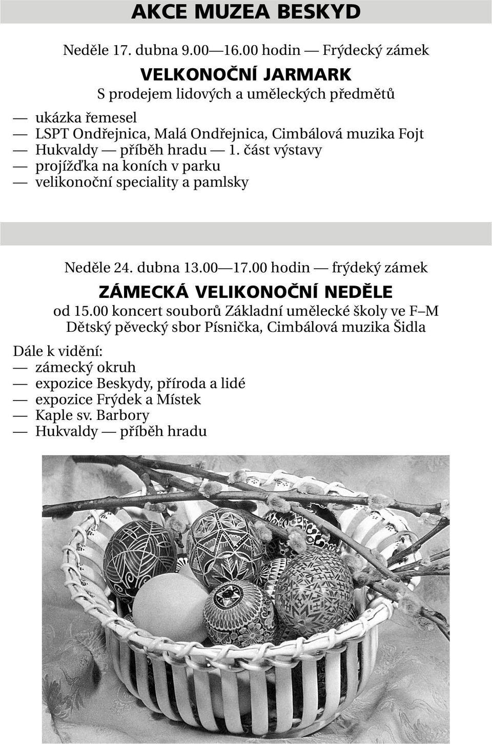 Fojt Hukvaldy příběh hradu 1. část výstavy projížďka na koních v parku velikonoční speciality a pamlsky Neděle 24. dubna 13.00 17.