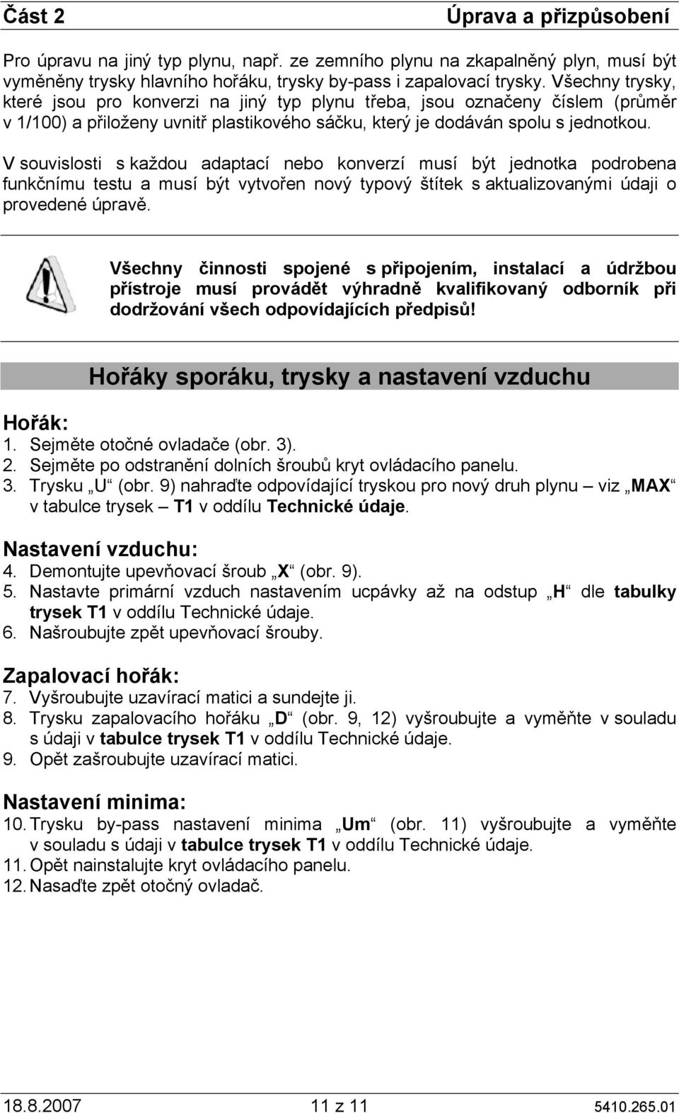 V souvislosti s každou adaptací nebo konverzí musí být jednotka podrobena funkčnímu testu a musí být vytvořen nový typový štítek s aktualizovanými údaji o provedené úpravě.