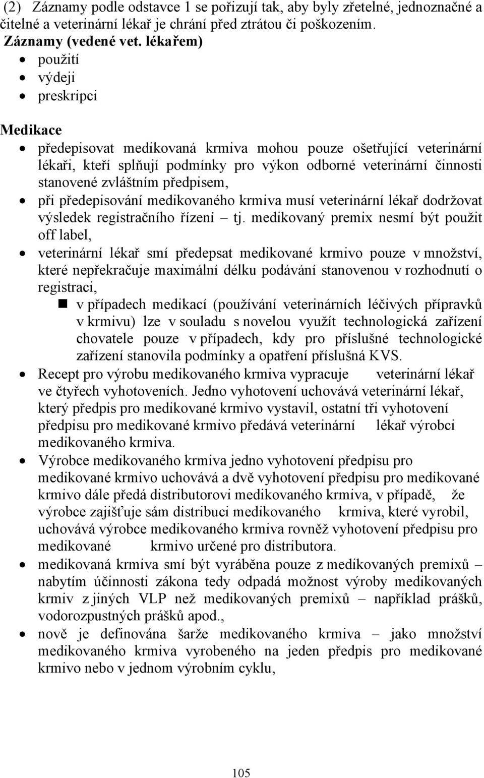 předpisem, při předepisování medikovaného krmiva musí veterinární lékař dodržovat výsledek registračního řízení tj.