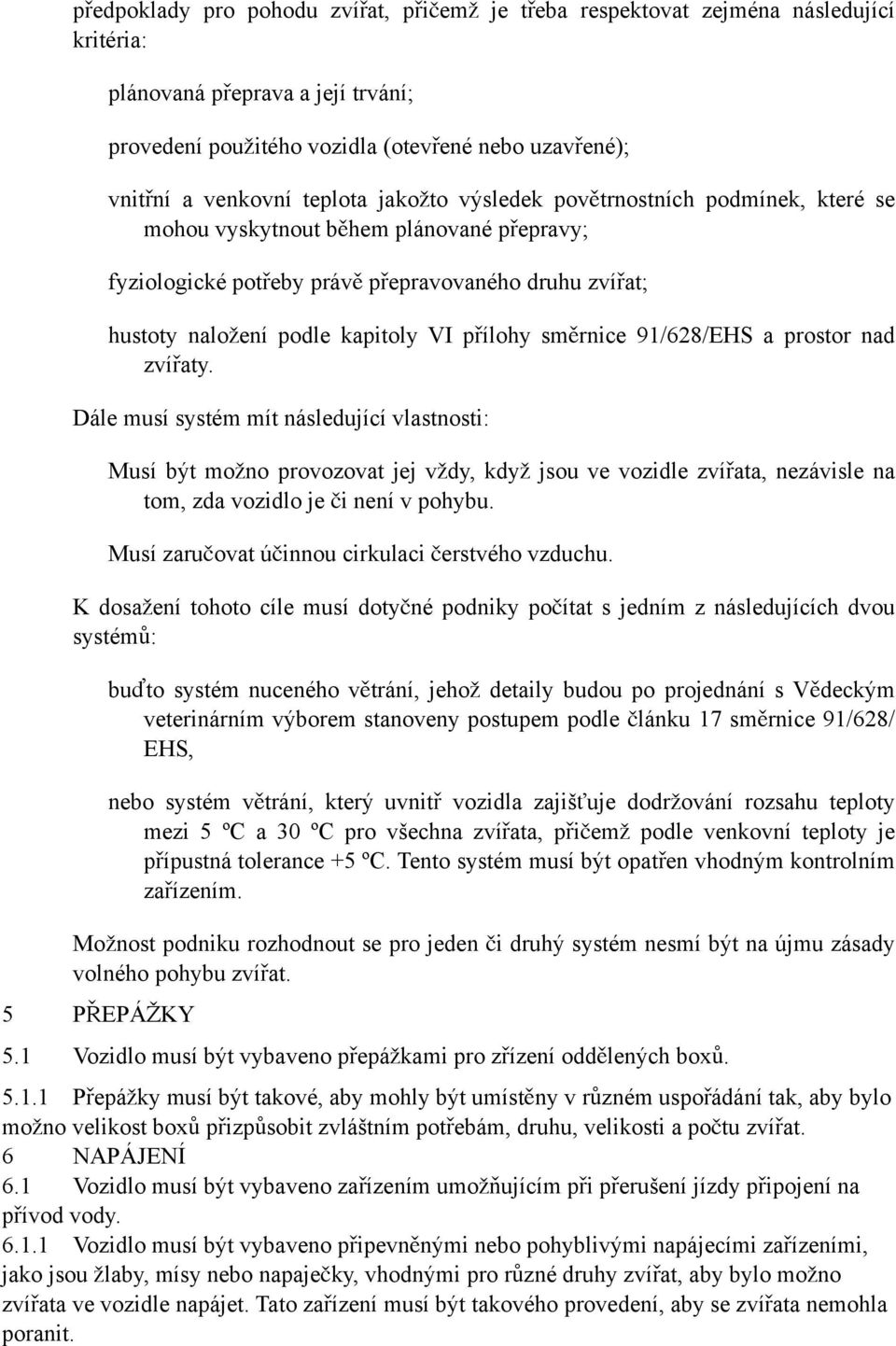 přílohy směrnice 91/628/EHS a prostor nad zvířaty.