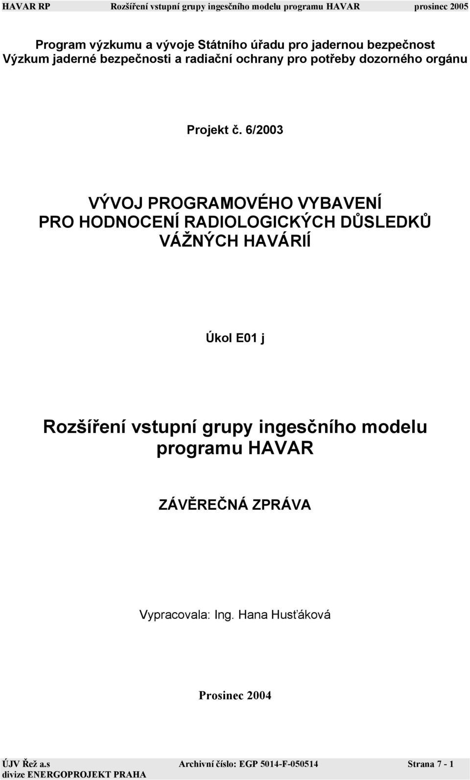 6/2003 VÝVOJ PROGRAMOVÉHO VYBAVENÍ PRO HODNOCENÍ RADIOLOGICKÝCH DŮSLEDKŮ VÁŽNÝCH HAVÁRIÍ Úkol E01 j