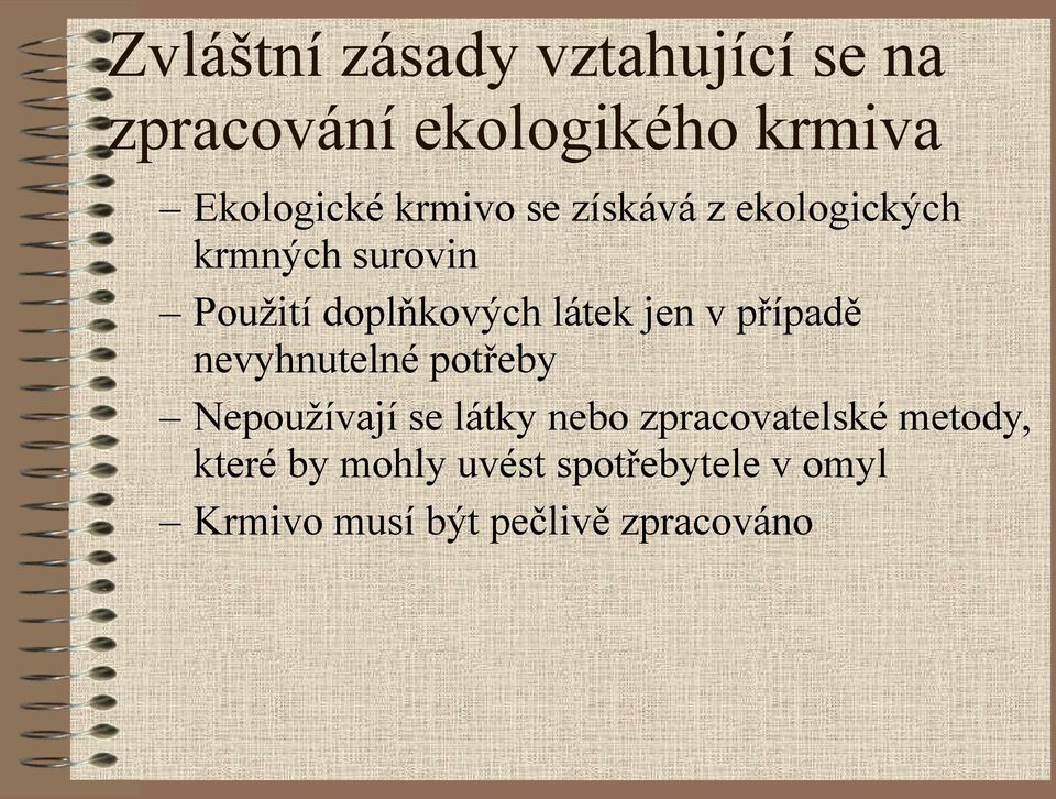 jen v případě nevyhnutelné potřeby Nepoužívají se látky nebo zpracovatelské