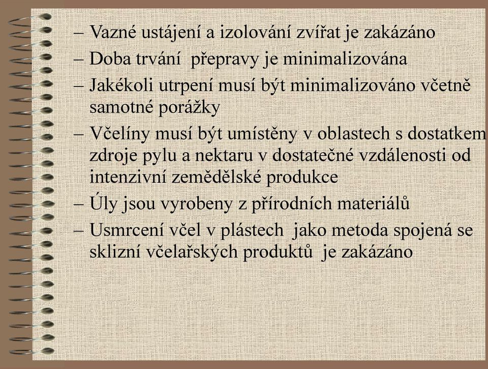 zdroje pylu a nektaru v dostatečné vzdálenosti od intenzivní zemědělské produkce Úly jsou vyrobeny z