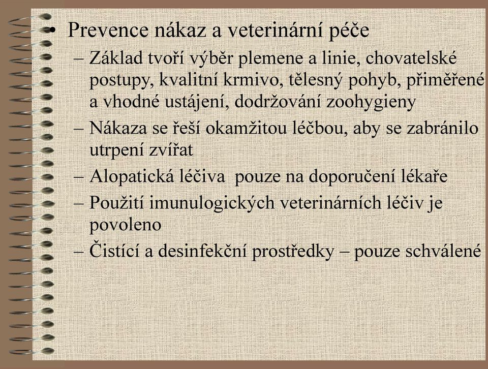 řeší okamžitou léčbou, aby se zabránilo utrpení zvířat Alopatická léčiva pouze na doporučení