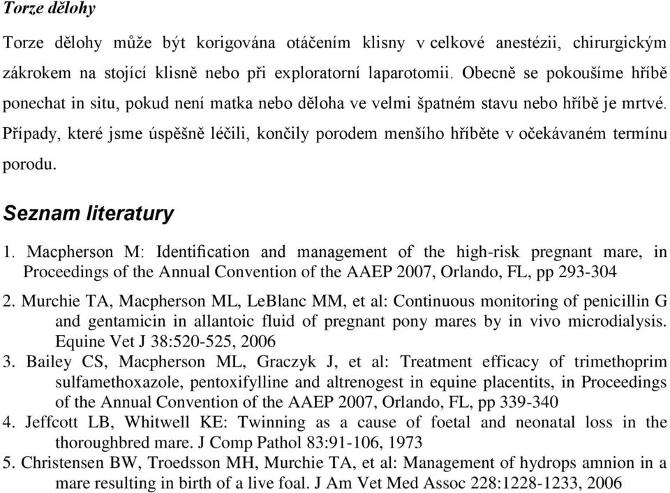 Případy, které jsme úspěšně léčili, končily porodem menšího hříběte v očekávaném termínu porodu. Seznam literatury 1.