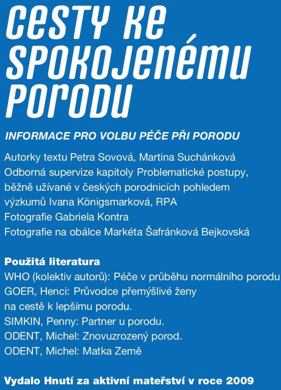 Markéta Šafránková Bejkovská Použitá literatura WHO (kolektiv autorů): Péče v průběhu normálního porodu GOER, Henci: Průvodce přemýšlivé ženy na