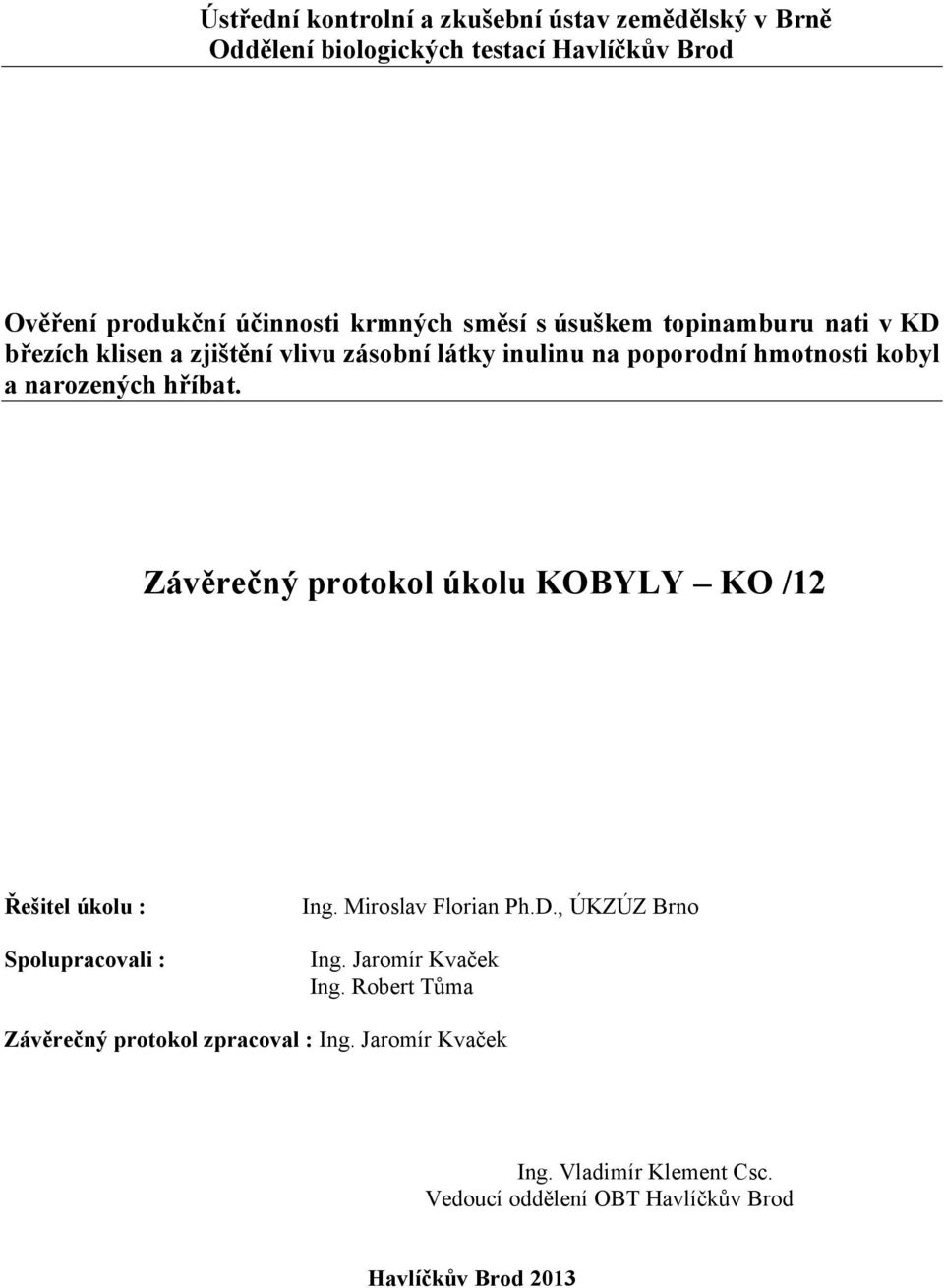 hříbat. Závěrečný protokol úkolu KOBYLY KO /12 Řešitel úkolu : Spolupracovali : Ing. Miroslav Florian Ph.D., ÚKZÚZ Brno Ing.