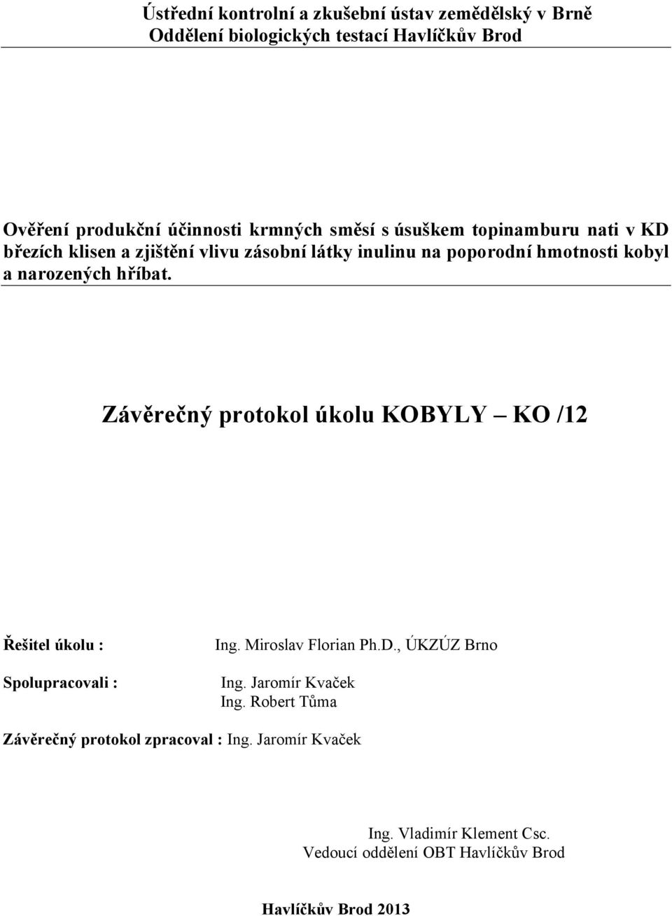 hříbat. Závěrečný protokol úkolu KOBYLY KO /12 Řešitel úkolu : Spolupracovali : Ing. Miroslav Florian Ph.D., ÚKZÚZ Brno Ing.