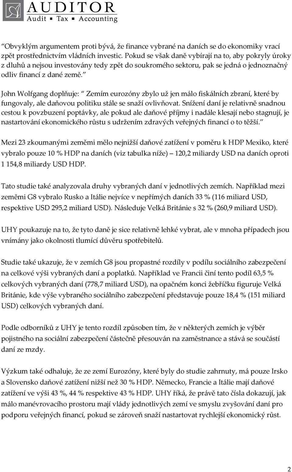 John Wolfgang doplňuje: Zemím eurozóny zbylo už jen málo fiskálních zbraní, které by fungovaly, ale daňovou politiku stále se snaží ovlivňovat.