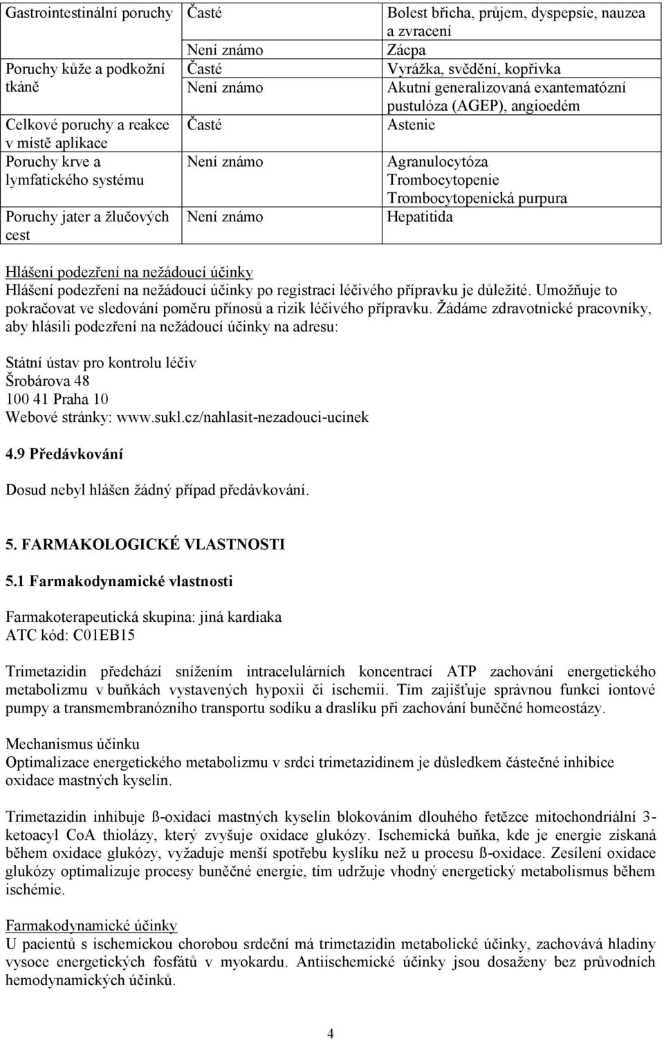 Hepatitida Hlášení podezření na nežádoucí účinky Hlášení podezření na nežádoucí účinky po registraci léčivého přípravku je důležité.