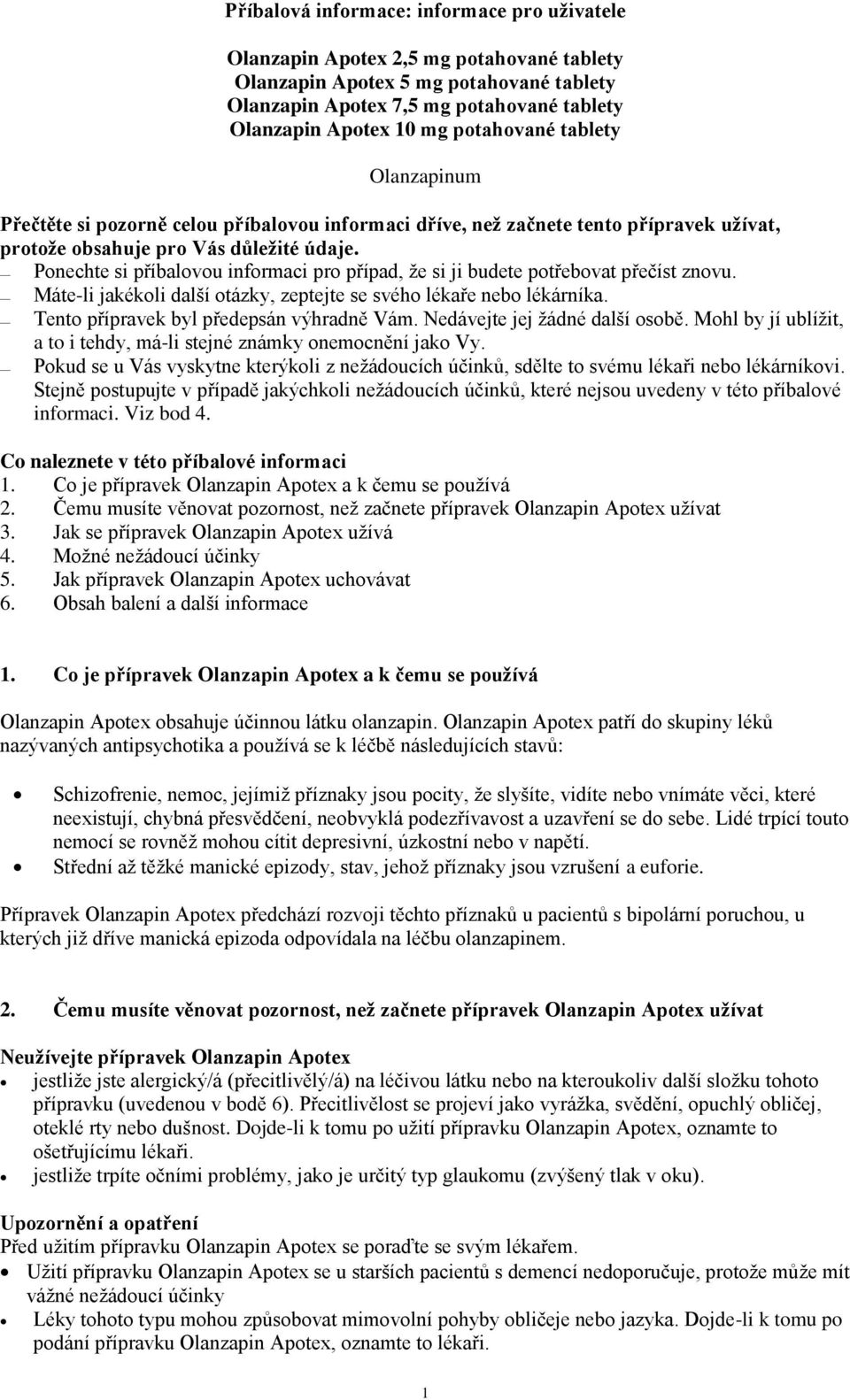 Ponechte si příbalovou informaci pro případ, že si ji budete potřebovat přečíst znovu. Máte-li jakékoli další otázky, zeptejte se svého lékaře nebo lékárníka.