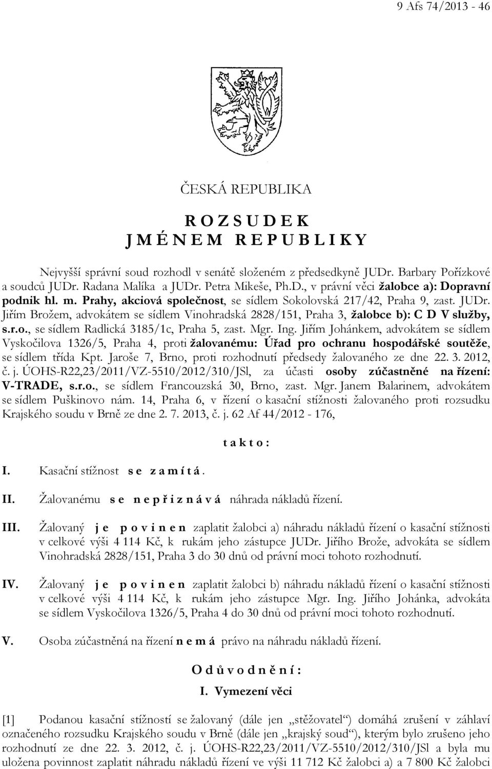 r.o., se sídlem Radlická 3185/1c, Praha 5, zast. Mgr. Ing. Jiřím Johánkem, advokátem se sídlem Vyskočilova 1326/5, Praha 4, proti žalovanému: Úřad pro ochranu hospodářské soutěže, se sídlem třída Kpt.