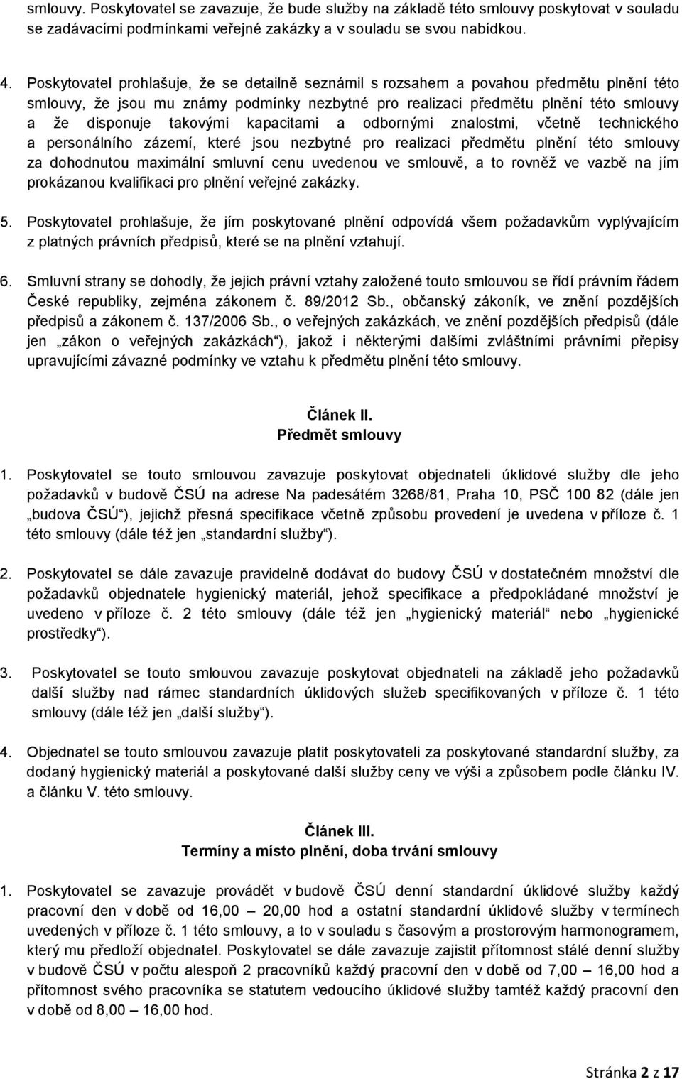 takovými kapacitami a odbornými znalostmi, včetně technického a personálního zázemí, které jsou nezbytné pro realizaci předmětu plnění této smlouvy za dohodnutou maximální smluvní cenu uvedenou ve