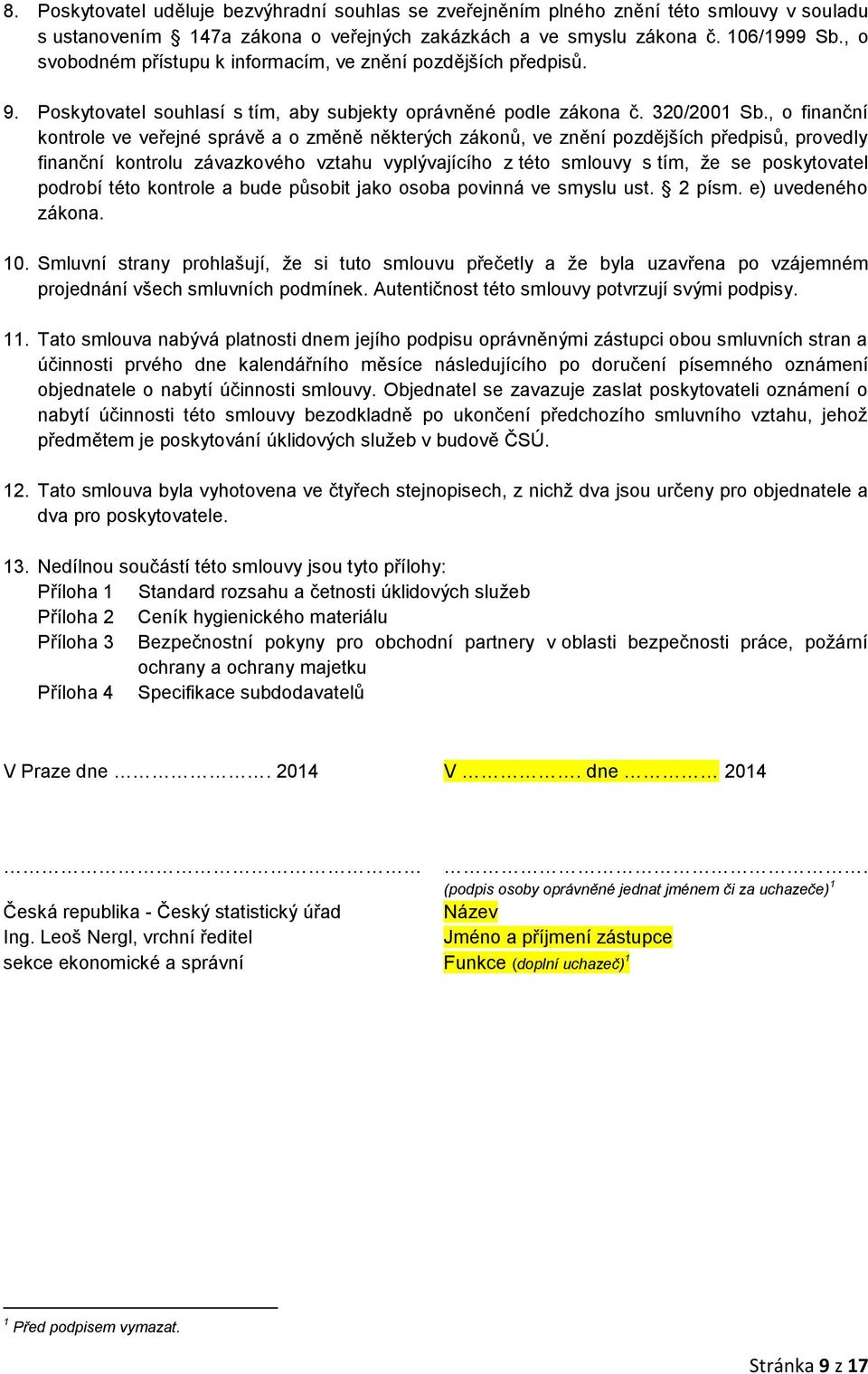 , o finanční kontrole ve veřejné správě a o změně některých zákonů, ve znění pozdějších předpisů, provedly finanční kontrolu závazkového vztahu vyplývajícího z této smlouvy s tím, že se poskytovatel