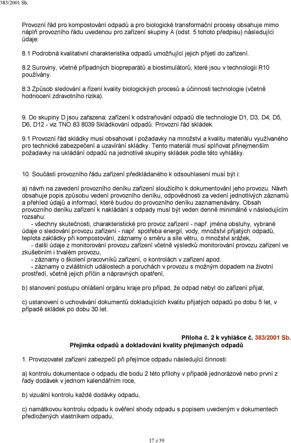 2 Suroviny, včetně případných biopreparátů a biostimulátorů, které jsou v technologii R10 používány. 8.