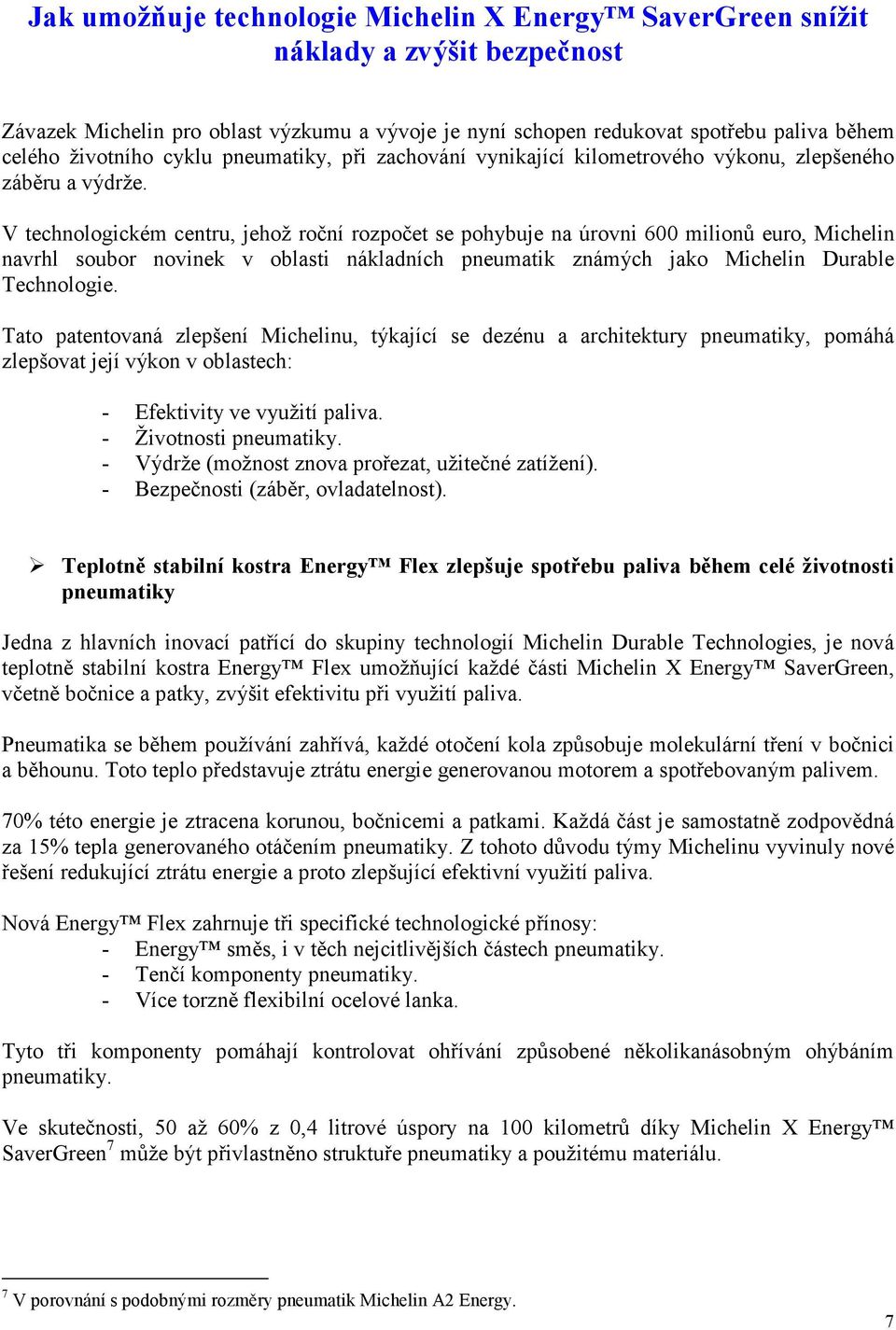 V technologickém centru, jehož roční rozpočet se pohybuje na úrovni 600 milionů euro, Michelin navrhl soubor novinek v oblasti nákladních pneumatik známých jako Michelin Durable Technologie.