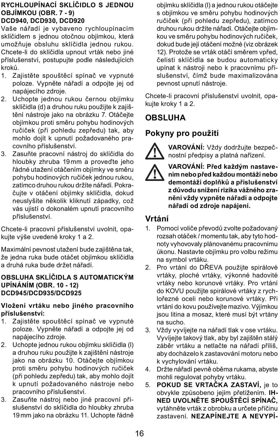 2. Uchopte jednou rukou černou objímku sklíčidla (d) a druhou ruku použijte k zajištění nástroje jako na obrázku 7.