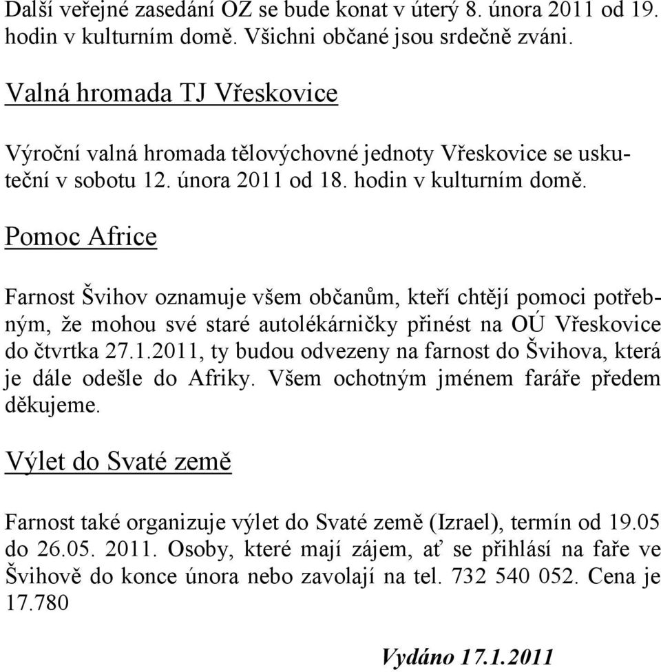 Pomoc Africe Farnost Švihov oznamuje všem občanům, kteří chtějí pomoci potřebným, že mohou své staré autolékárničky přinést na OÚ Vřeskovice do čtvrtka 27.1.