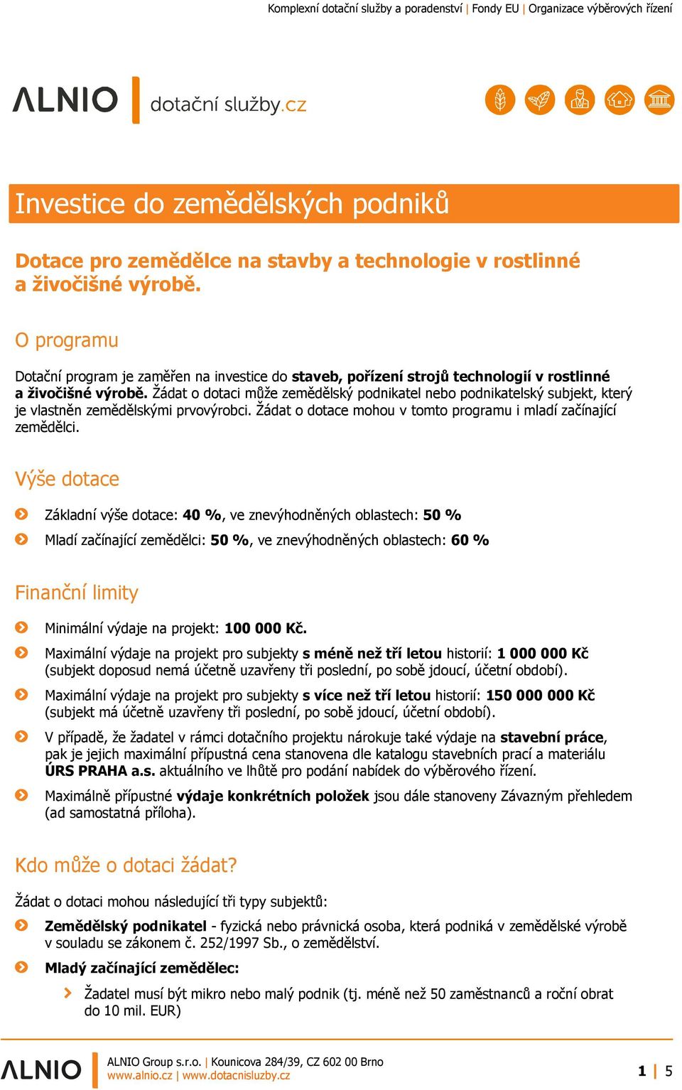 Žádat o dotaci může zemědělský podnikatel nebo podnikatelský subjekt, který je vlastněn zemědělskými prvovýrobci. Žádat o dotace mohou v tomto programu i mladí začínající zemědělci.