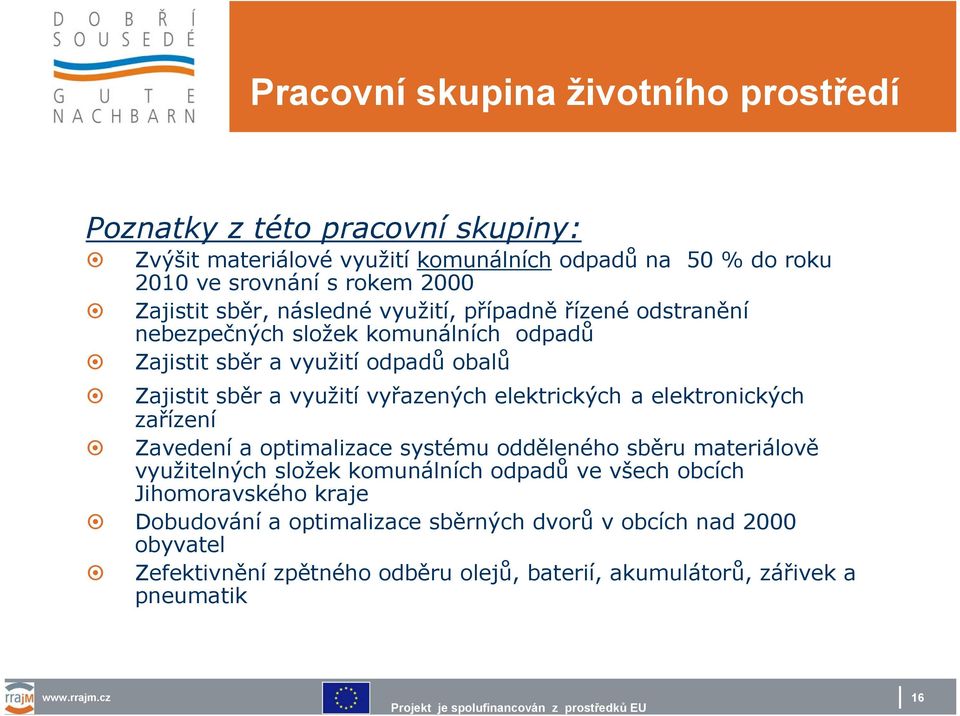 elektronických zařízení Zavedení a optimalizace systému odděleného sběru materiálově využitelných složek komunálních odpadů ve všech obcích Jihomoravského