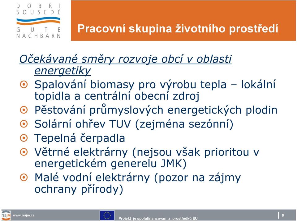 Solární ohřev TUV (zejména sezónní) Tepelná čerpadla Větrné elektrárny (nejsou však