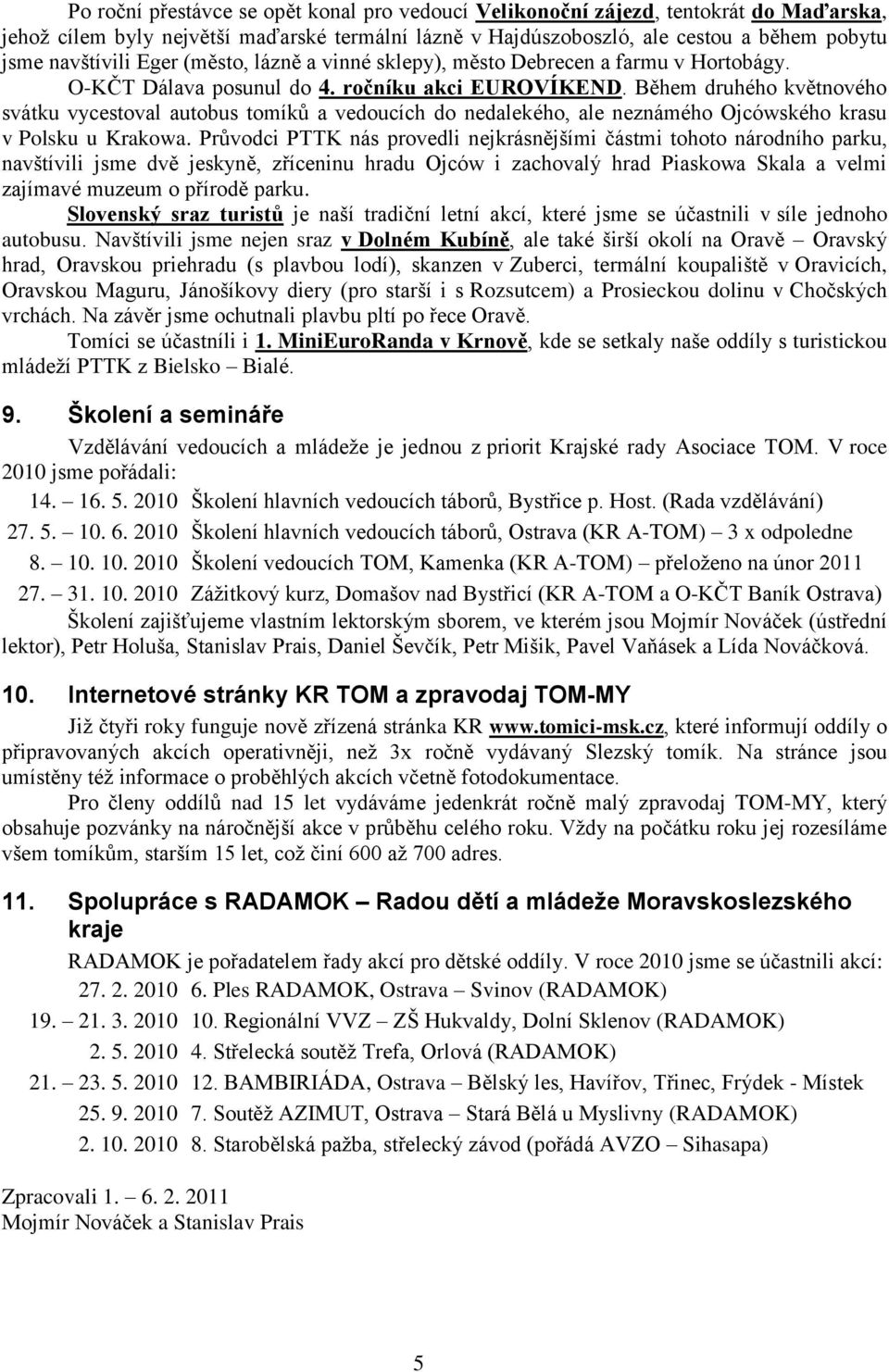 Během druhého květnového svátku vycestoval autobus tomíků a vedoucích do nedalekého, ale neznámého Ojcówského krasu v Polsku u Krakowa.