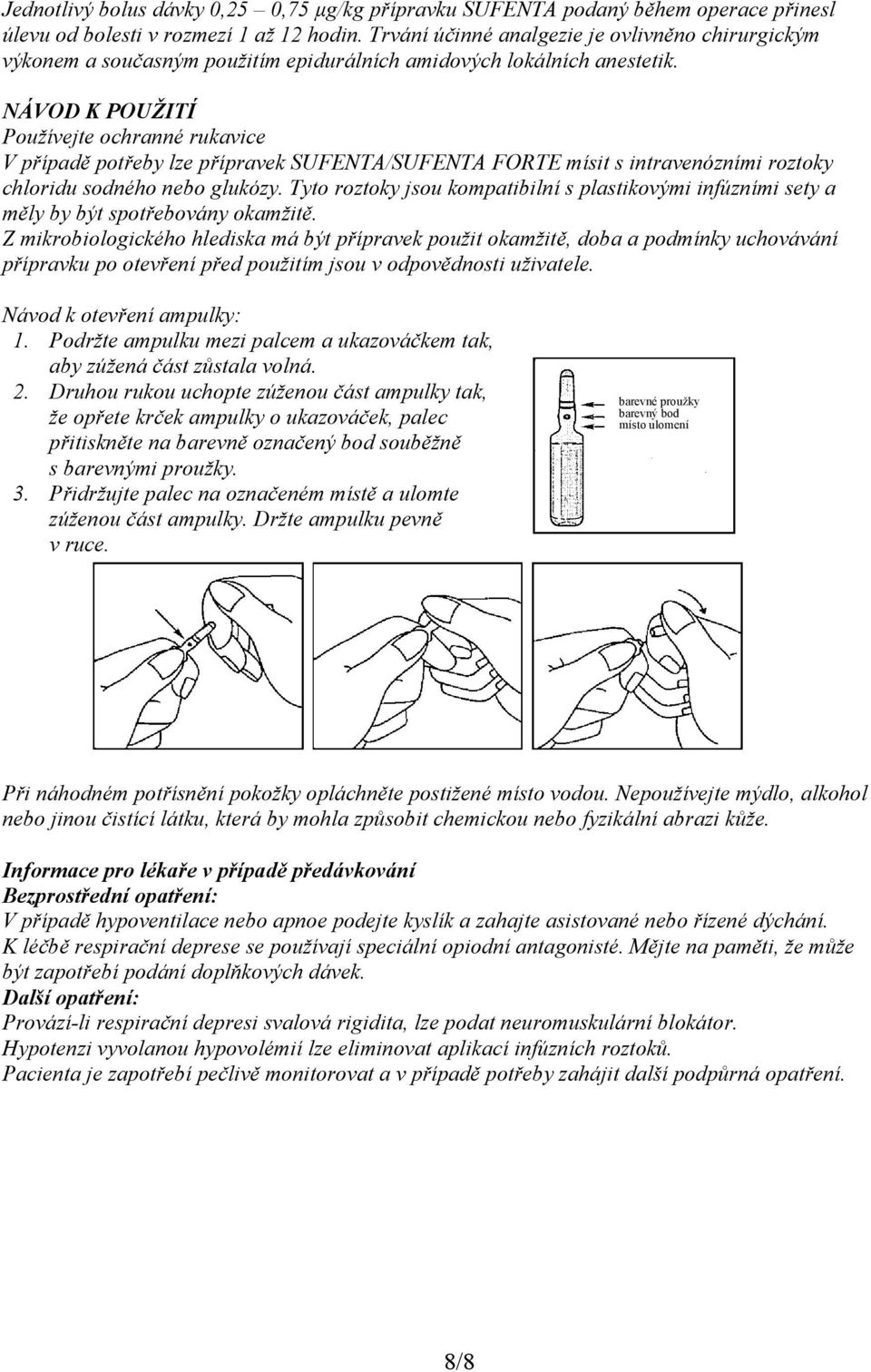 NÁVOD K POUŽITÍ Používejte ochranné rukavice V případě potřeby lze přípravek SUFENTA/SUFENTA FORTE mísit s intravenózními roztoky chloridu sodného nebo glukózy.