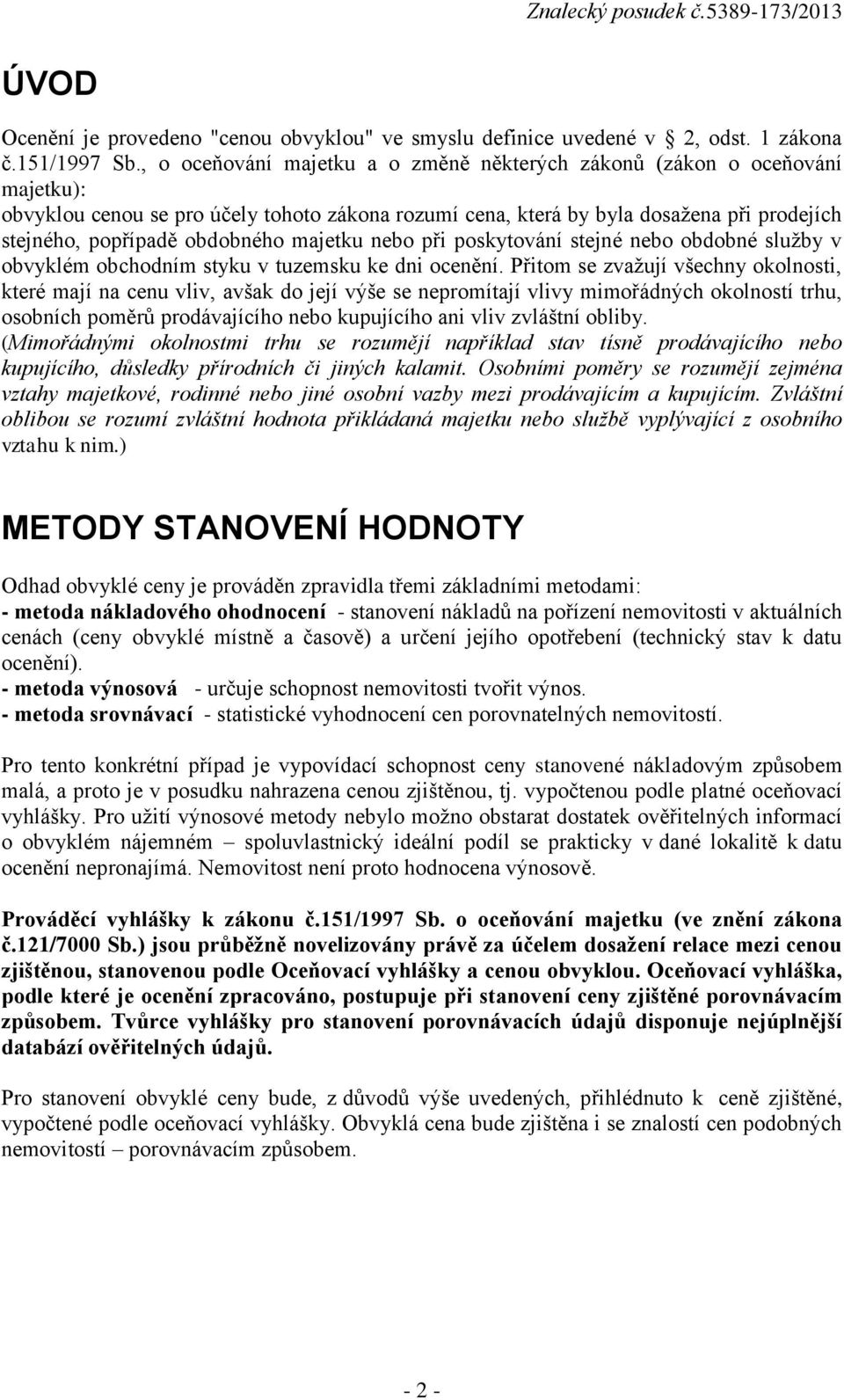 majetku nebo při poskytování stejné nebo obdobné služby v obvyklém obchodním styku v tuzemsku ke dni ocenění.