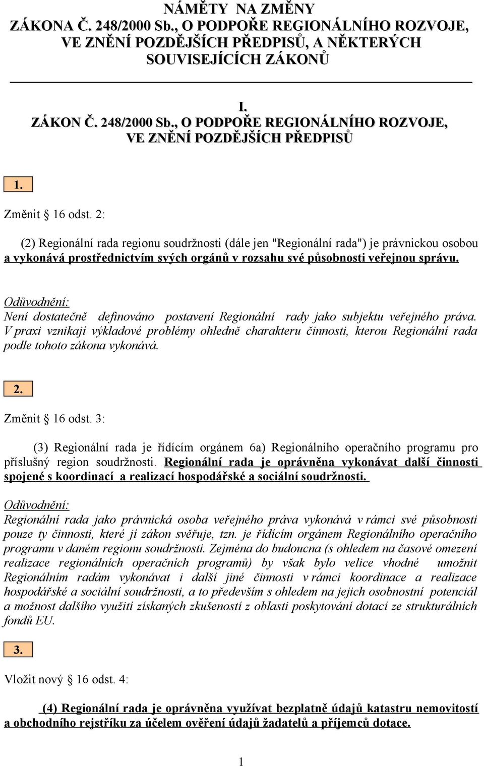 Není dostatečně definováno postavení Regionální rady jako subjektu veřejného práva.