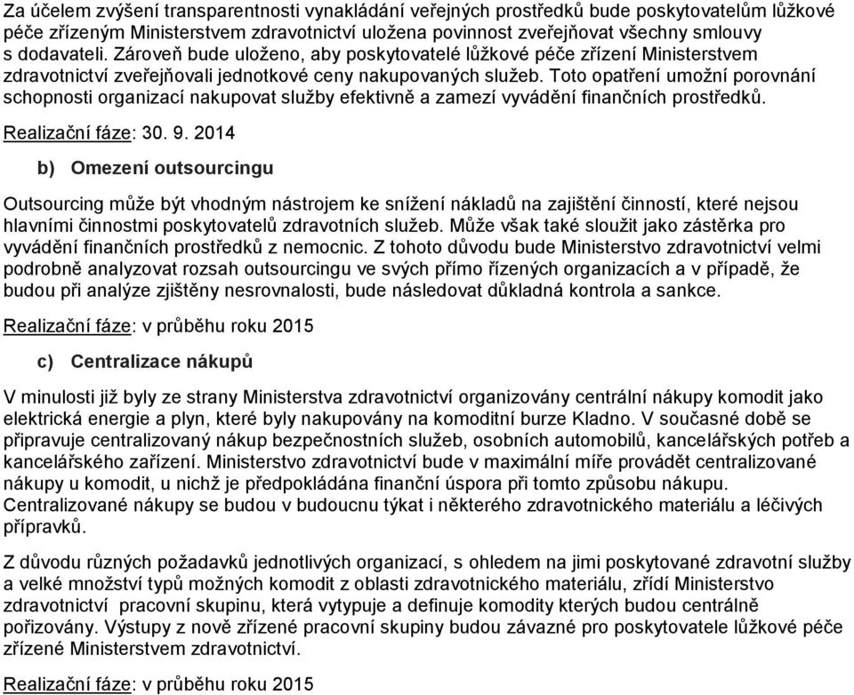 Toto opatření umožní porovnání schopnosti organizací nakupovat služby efektivně a zamezí vyvádění finančních prostředků. Realizační fáze: 30. 9.