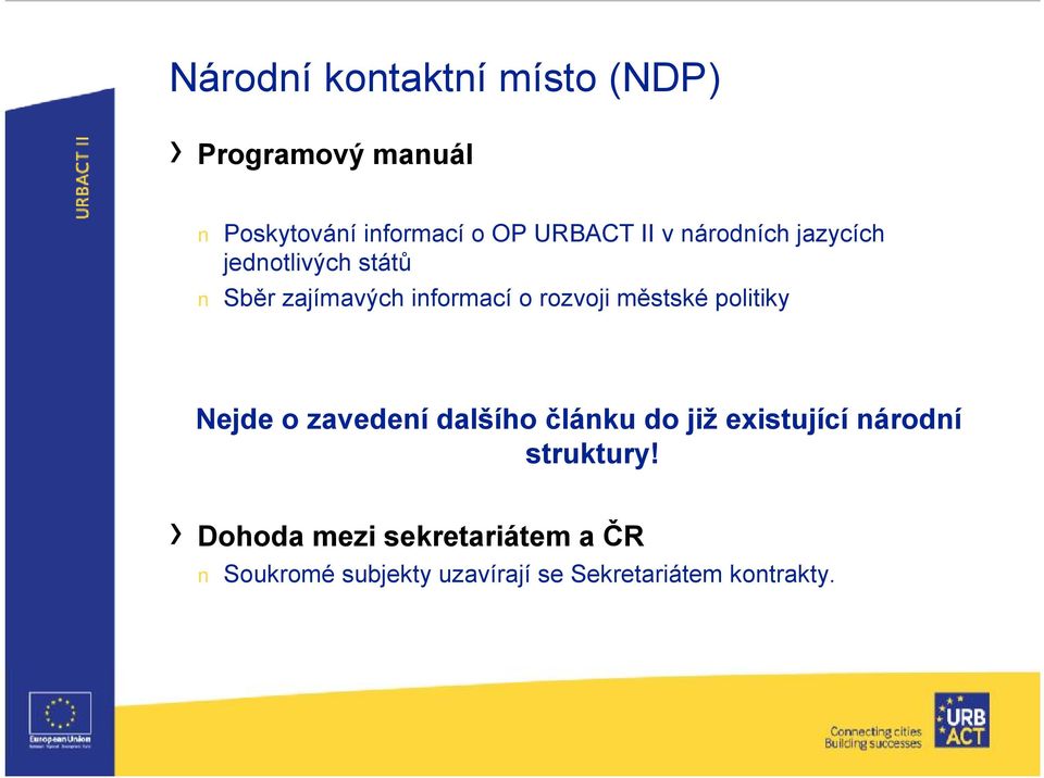 městské politiky Nejde o zavedení dalšího článku do již existující národní