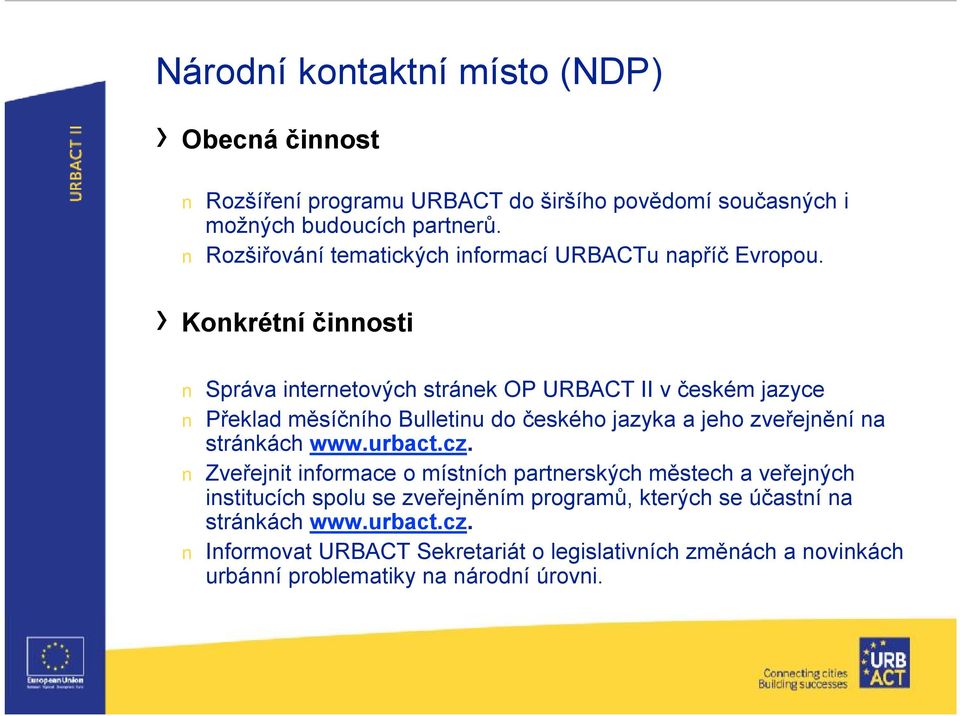 Konkrétní činnosti Správa internetových stránek OP URBACT II v českém jazyce Překlad měsíčního Bulletinu do českého jazyka a jeho zveřejnění na stránkách