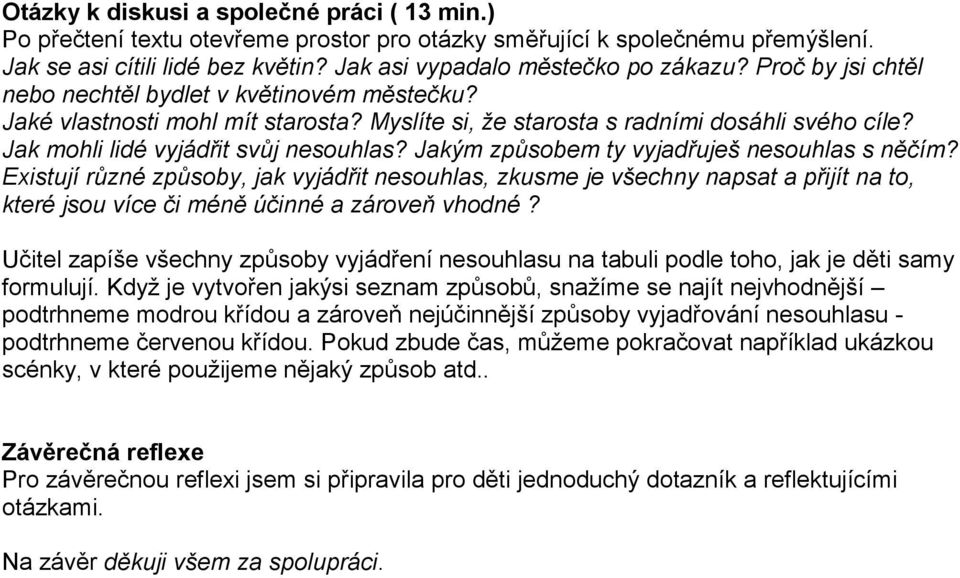 Jakým způsobem ty vyjadřuješ nesouhlas s něčím? Existují různé způsoby, jak vyjádřit nesouhlas, zkusme je všechny napsat a přijít na to, které jsou více či méně účinné a zároveň vhodné?