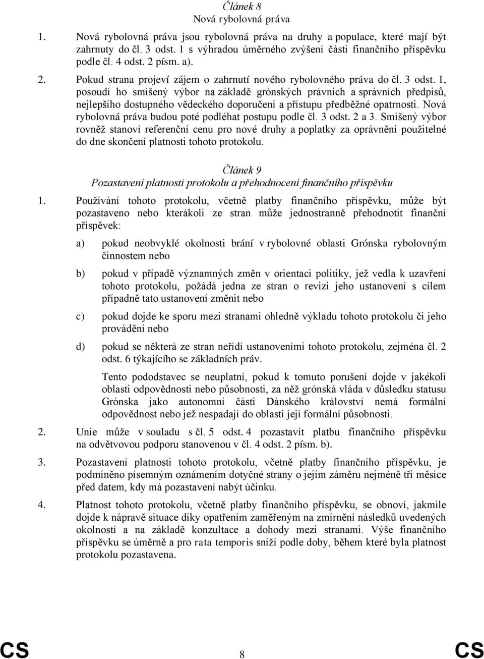 1, posoudí ho smíšený výbor na základě grónských právních a správních předpisů, nejlepšího dostupného vědeckého doporučení a přístupu předběžné opatrnosti.