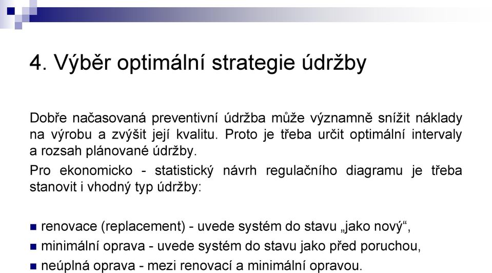 Pro ekonomicko - statistický návrh regulačního diagramu je třeba stanovit i vhodný typ údržby: renovace