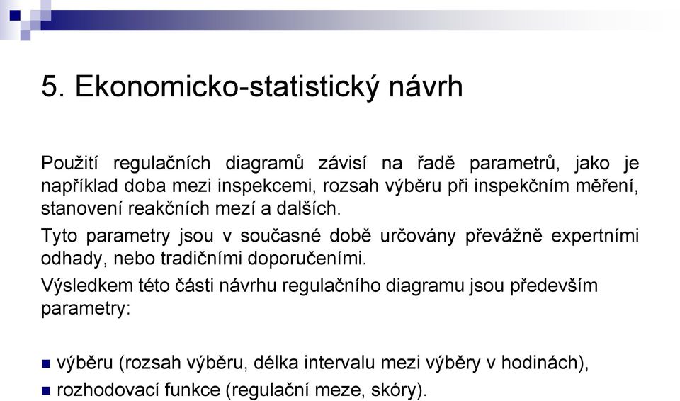 Tyto parametry jsou v současné době určovány převážně expertními odhady, nebo tradičními doporučeními.