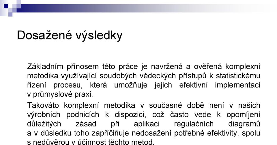 Takováto komplexní metodika v současné době není v našich výrobních podnicích k dispozici, což často vede k opomíjení